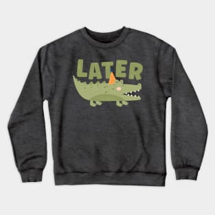 So long, farewell, auf Wiedersehen, goodbye - Later Alligator Crewneck Sweatshirt